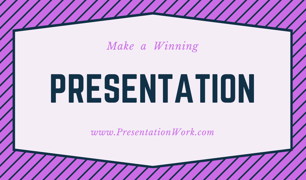 Make a Winning Presentation by Following Tips