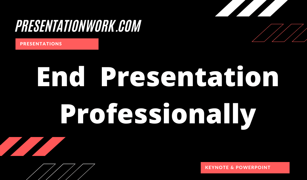 End Presentation Professionally: Modern and Professional Way of